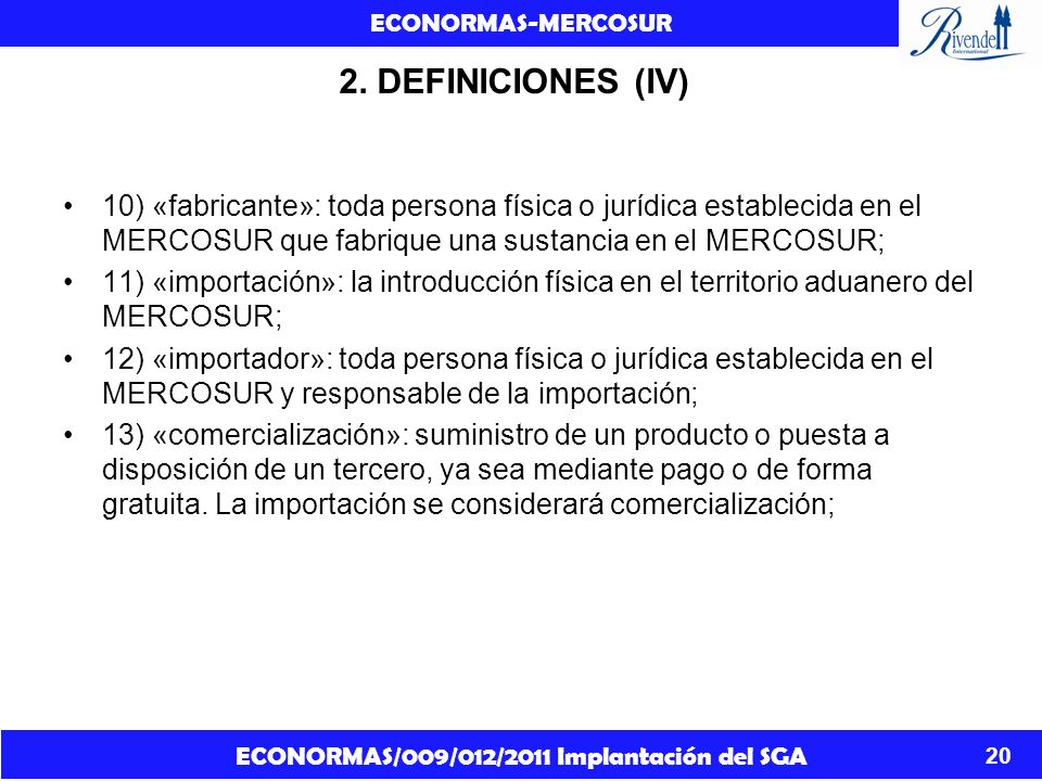 2. DEFINICIONES (IV) 10) «fabricante»: toda persona física o jurídica establecida en el MERCOSUR que fabrique una sustancia en el MERCOSUR;