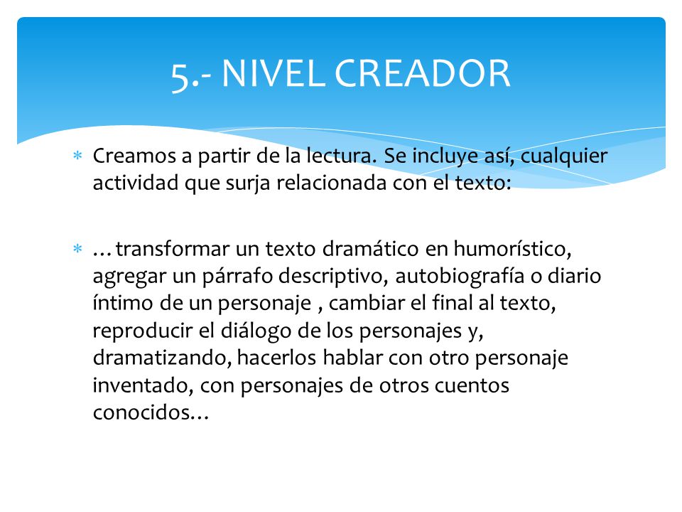 5.- NIVEL CREADOR Creamos a partir de la lectura. Se incluye así, cualquier actividad que surja relacionada con el texto: