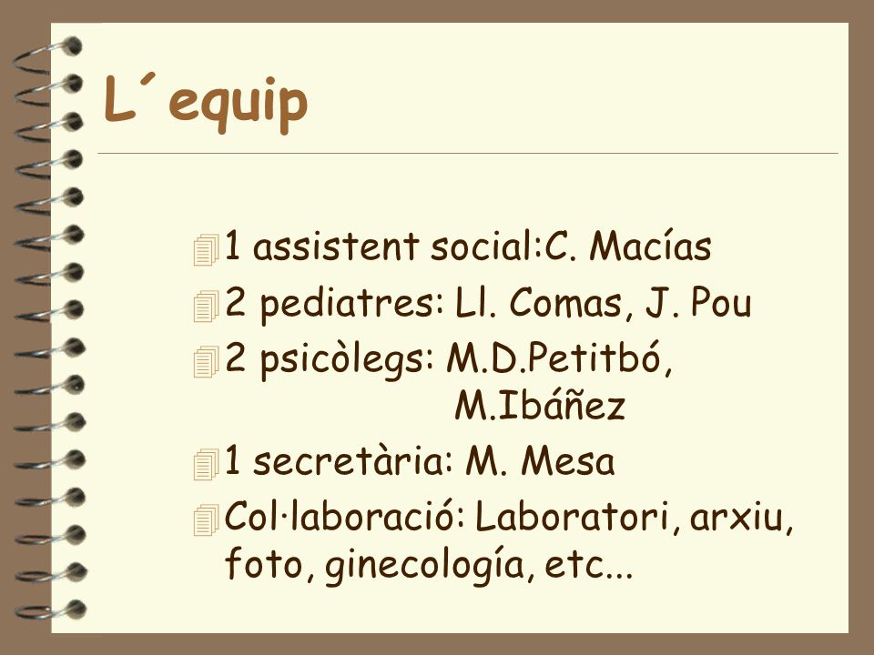 L´equip 1 assistent social:C. Macías 2 pediatres: Ll. Comas, J. Pou