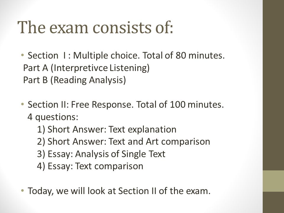 The exam consists of: Section I : Multiple choice. Total of 80 minutes. Part A (Interpretivce Listening)