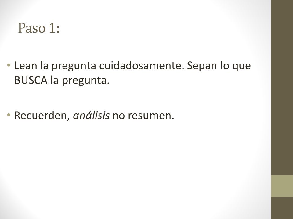 Paso 1: Lean la pregunta cuidadosamente. Sepan lo que BUSCA la pregunta.