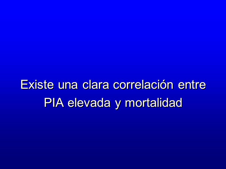 Existe una clara correlación entre PIA elevada y mortalidad
