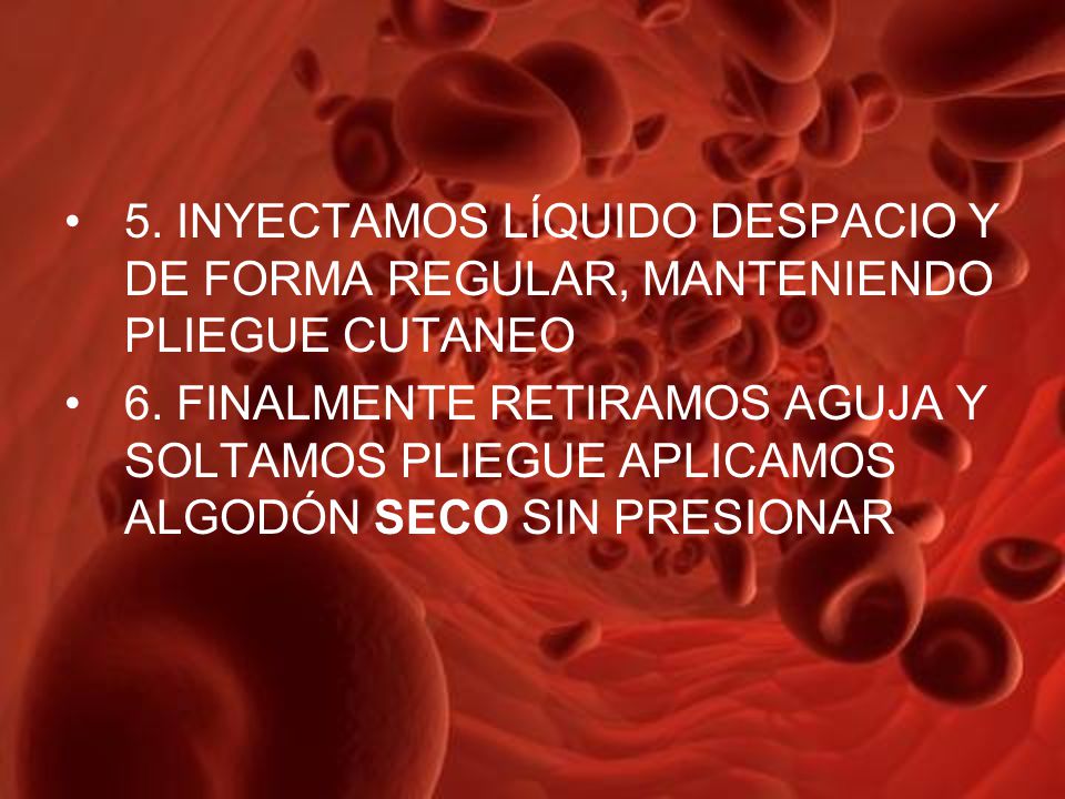 5. INYECTAMOS LÍQUIDO DESPACIO Y DE FORMA REGULAR, MANTENIENDO PLIEGUE CUTANEO
