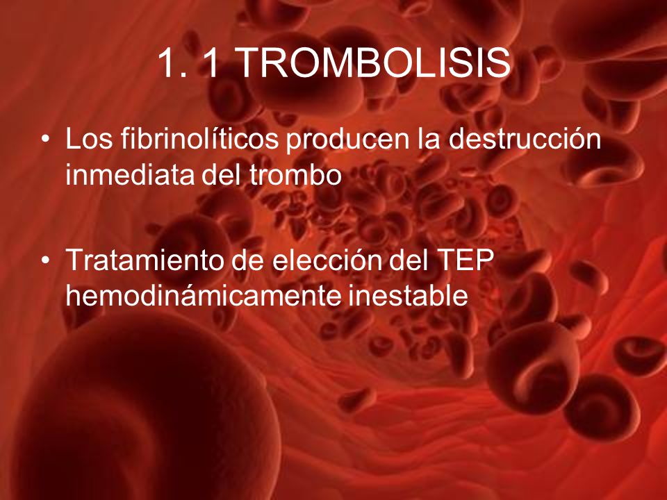 1. 1 TROMBOLISIS Los fibrinolíticos producen la destrucción inmediata del trombo.