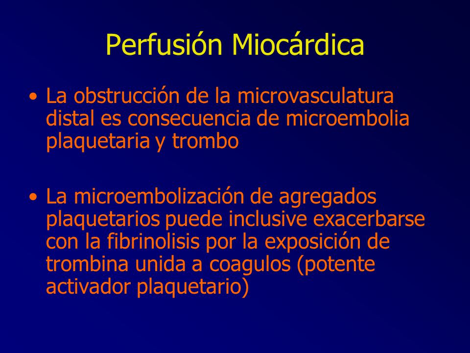 Perfusión Miocárdica La obstrucción de la microvasculatura distal es consecuencia de microembolia plaquetaria y trombo.