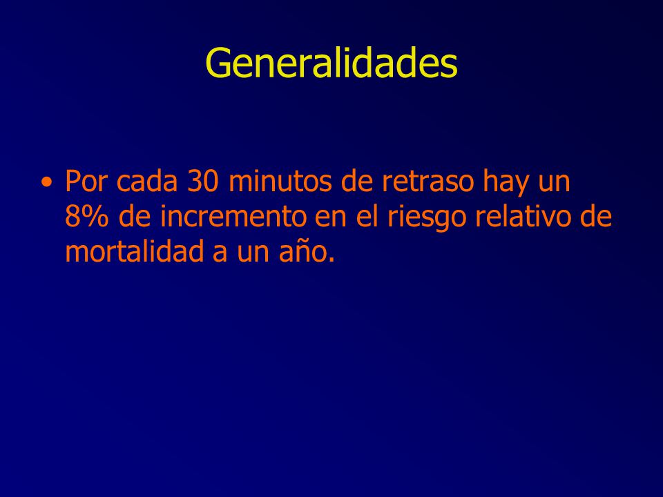 Generalidades Por cada 30 minutos de retraso hay un 8% de incremento en el riesgo relativo de mortalidad a un año.