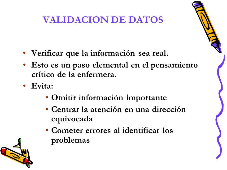 VALIDACION DE DATOS Verificar que la información sea real.