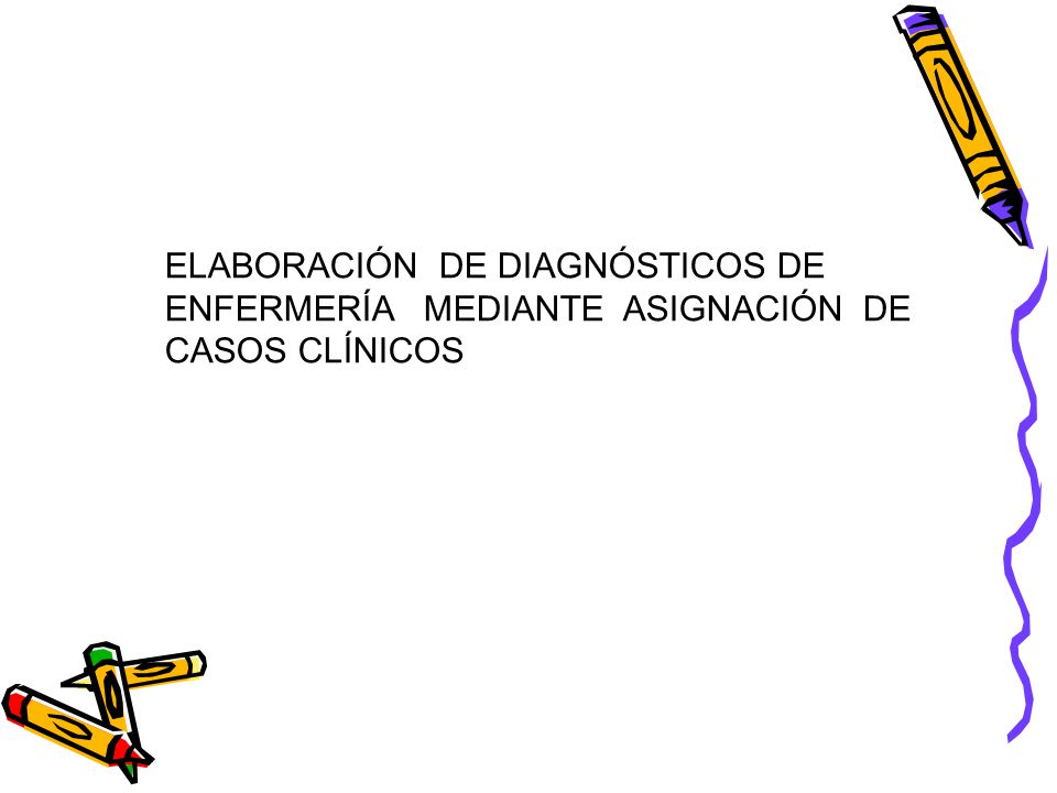 ELABORACIÓN DE DIAGNÓSTICOS DE ENFERMERÍA MEDIANTE ASIGNACIÓN DE CASOS CLÍNICOS