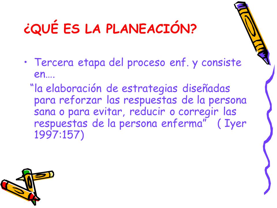 ¿QUÉ ES LA PLANEACIÓN Tercera etapa del proceso enf. y consiste en….