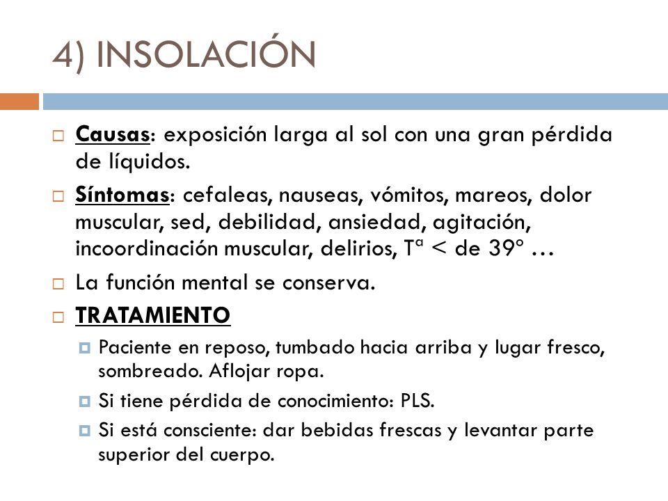 4) INSOLACIÓN Causas: exposición larga al sol con una gran pérdida de líquidos.