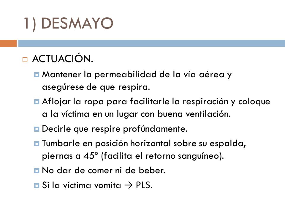 1) DESMAYO ACTUACIÓN. Mantener la permeabilidad de la vía aérea y asegúrese de que respira.