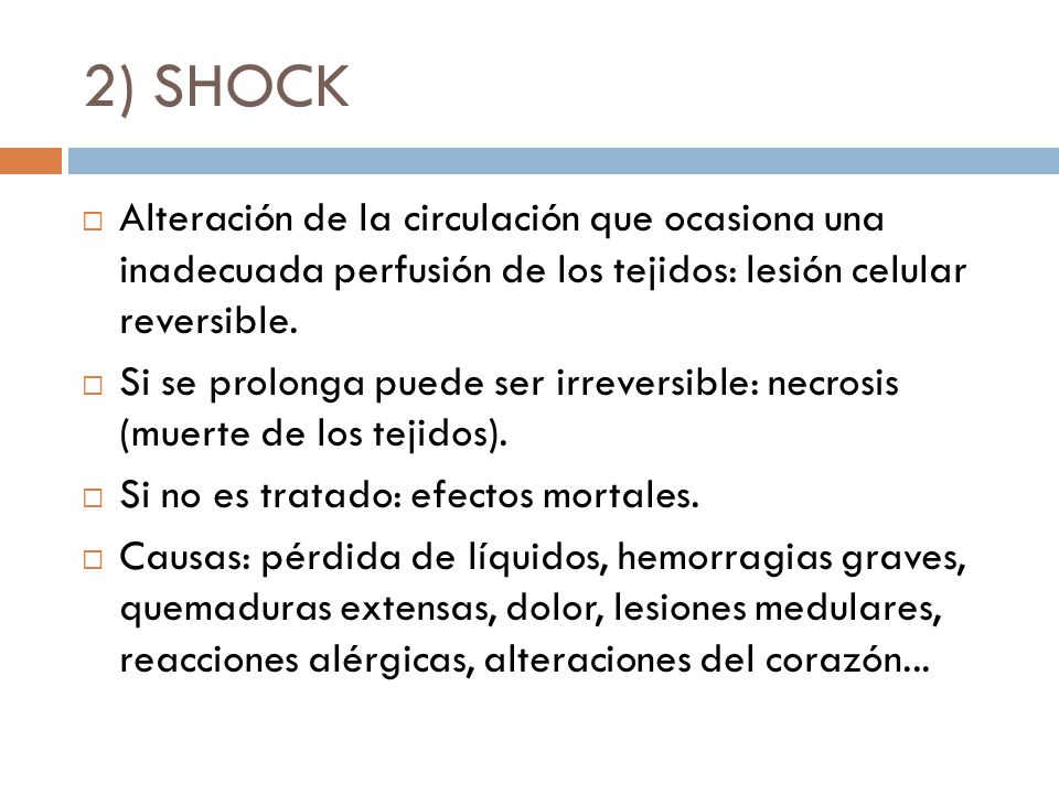 2) SHOCK Alteración de la circulación que ocasiona una inadecuada perfusión de los tejidos: lesión celular reversible.