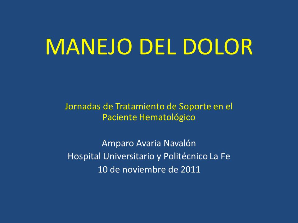 MANEJO DEL DOLOR Jornadas de Tratamiento de Soporte en el Paciente Hematológico. Amparo Avaria Navalón.