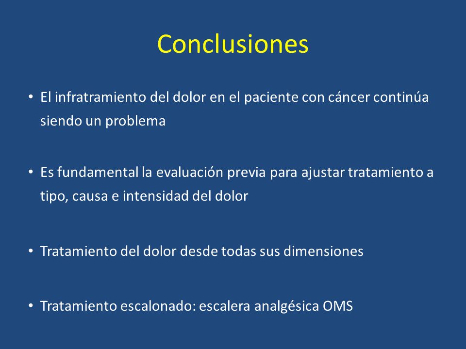 Conclusiones El infratramiento del dolor en el paciente con cáncer continúa siendo un problema.