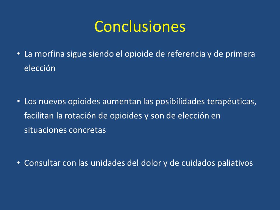 Conclusiones La morfina sigue siendo el opioide de referencia y de primera elección.