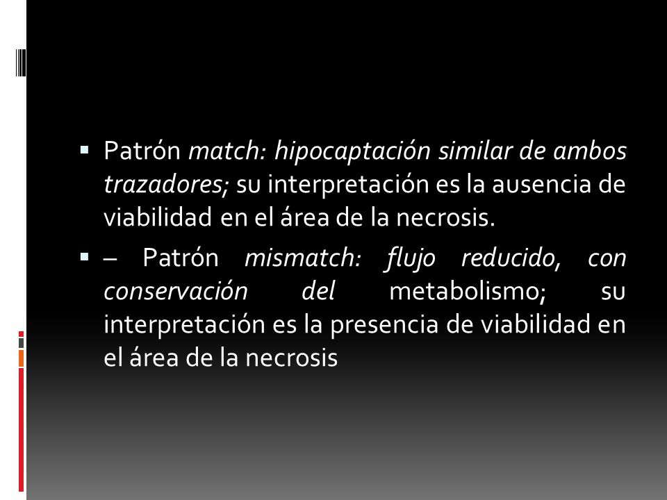 Patrón match: hipocaptación similar de ambos trazadores; su interpretación es la ausencia de viabilidad en el área de la necrosis.