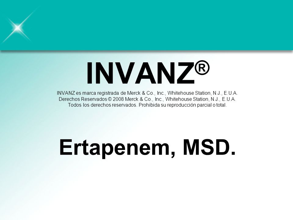 INVANZ® INVANZ es marca registrada de Merck & Co. , Inc