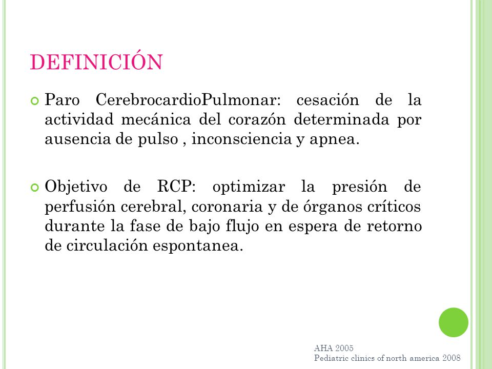 DEFINICIÓN Paro CerebrocardioPulmonar: cesación de la actividad mecánica del corazón determinada por ausencia de pulso , inconsciencia y apnea.