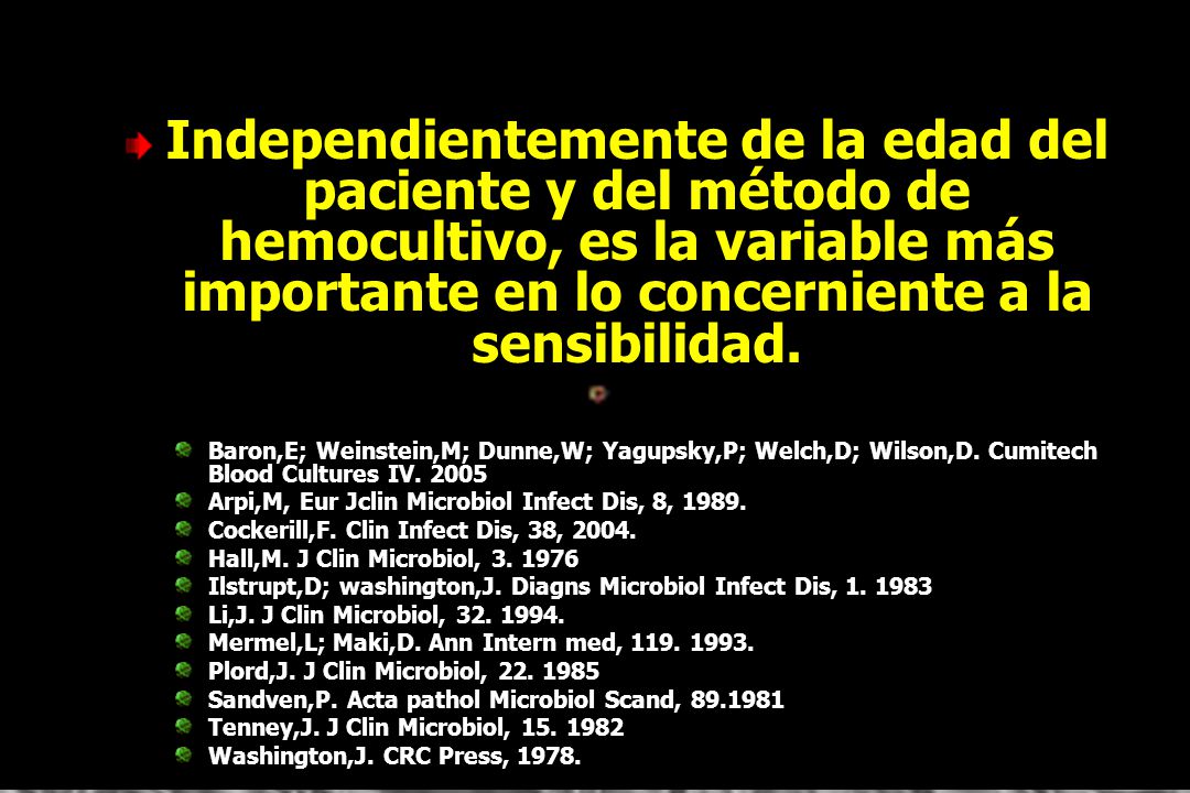 Independientemente de la edad del paciente y del método de hemocultivo, es la variable más importante en lo concerniente a la sensibilidad.