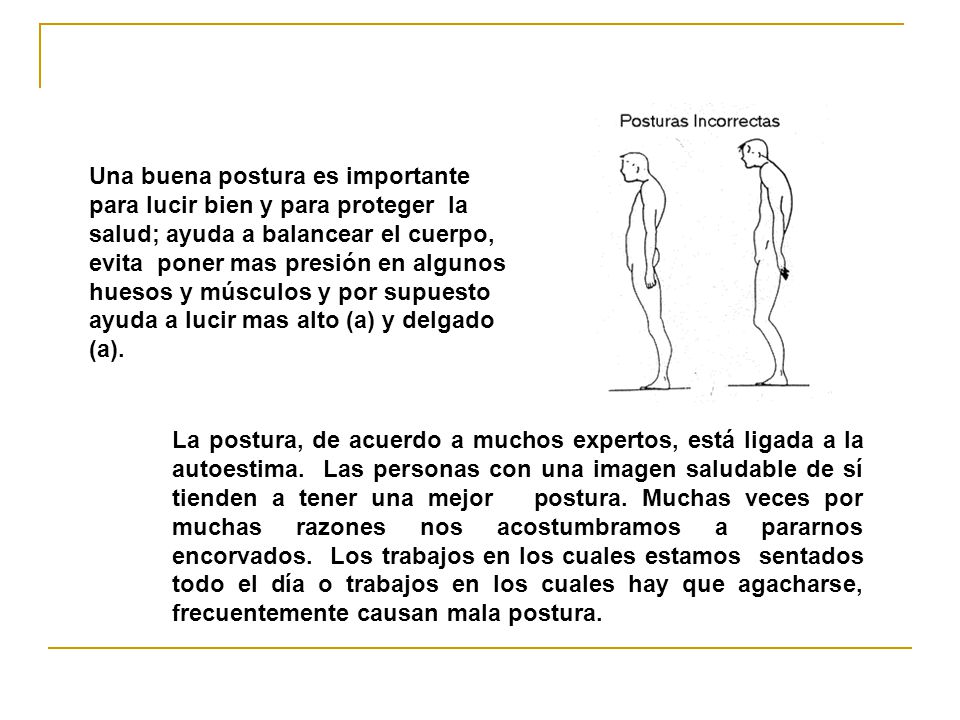 Una buena postura es importante para lucir bien y para proteger la salud; ayuda a balancear el cuerpo, evita poner mas presión en algunos huesos y músculos y por supuesto ayuda a lucir mas alto (a) y delgado (a).