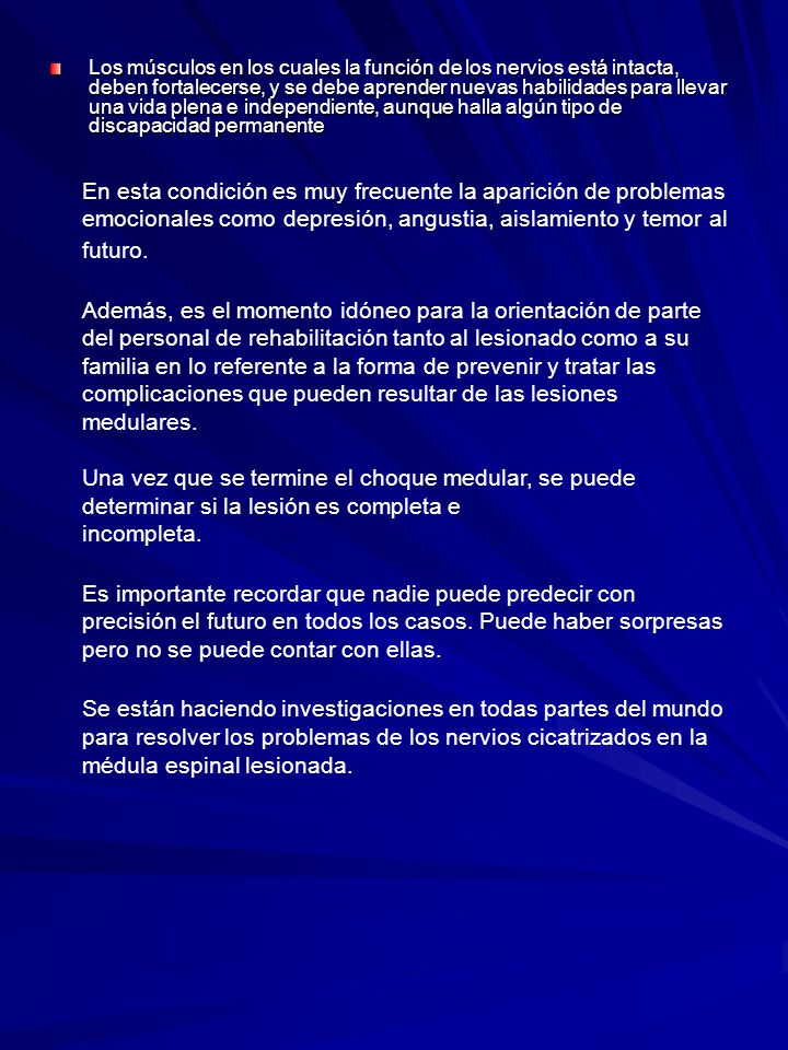 Los músculos en los cuales la función de los nervios está intacta, deben fortalecerse, y se debe aprender nuevas habilidades para llevar una vida plena e independiente, aunque halla algún tipo de discapacidad permanente