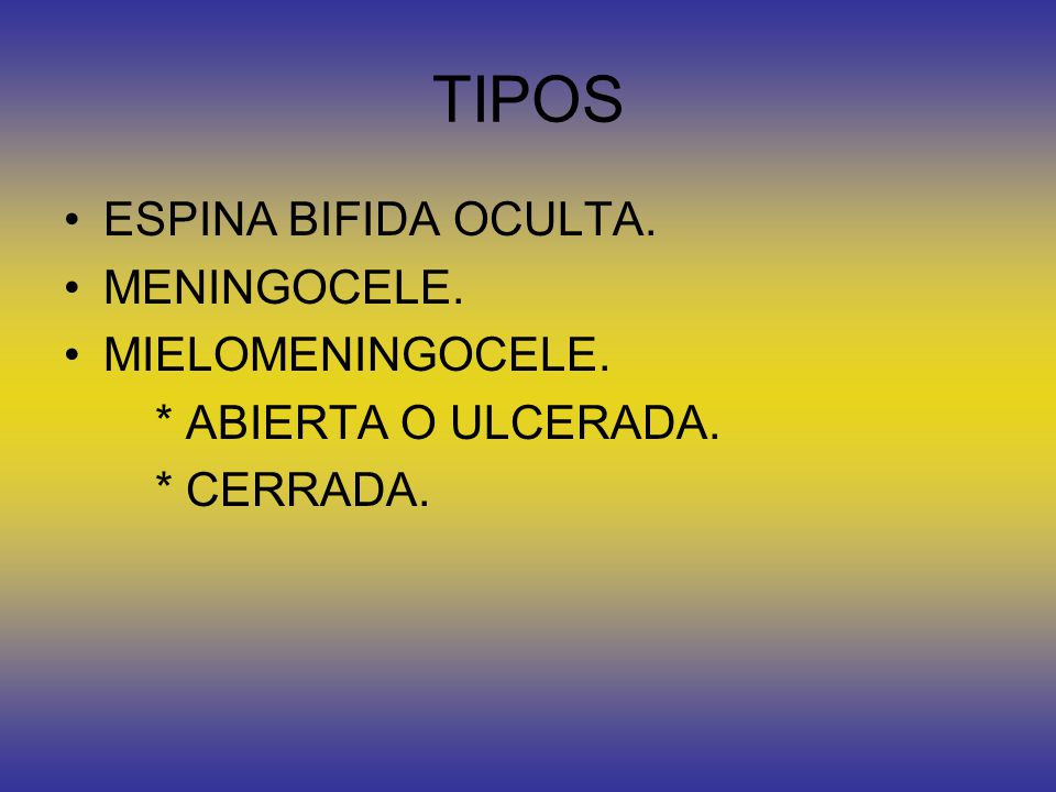 TIPOS ESPINA BIFIDA OCULTA. MENINGOCELE. MIELOMENINGOCELE.