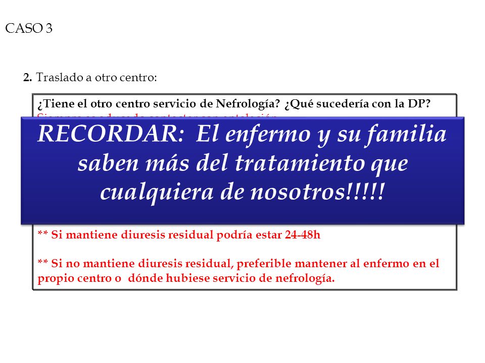 CASO 3 2. Traslado a otro centro: ¿Tiene el otro centro servicio de Nefrología ¿Qué sucedería con la DP