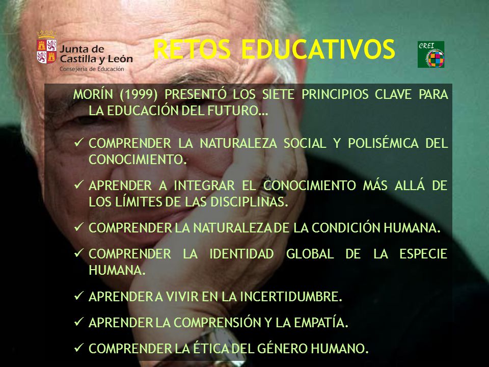 RETOS EDUCATIVOS MORÍN (1999) PRESENTÓ LOS SIETE PRINCIPIOS CLAVE PARA LA EDUCACIÓN DEL FUTURO…