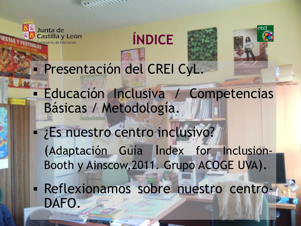 ÍNDICE Presentación del CREI CyL. Educación Inclusiva / Competencias Básicas / Metodología. ¿Es nuestro centro inclusivo