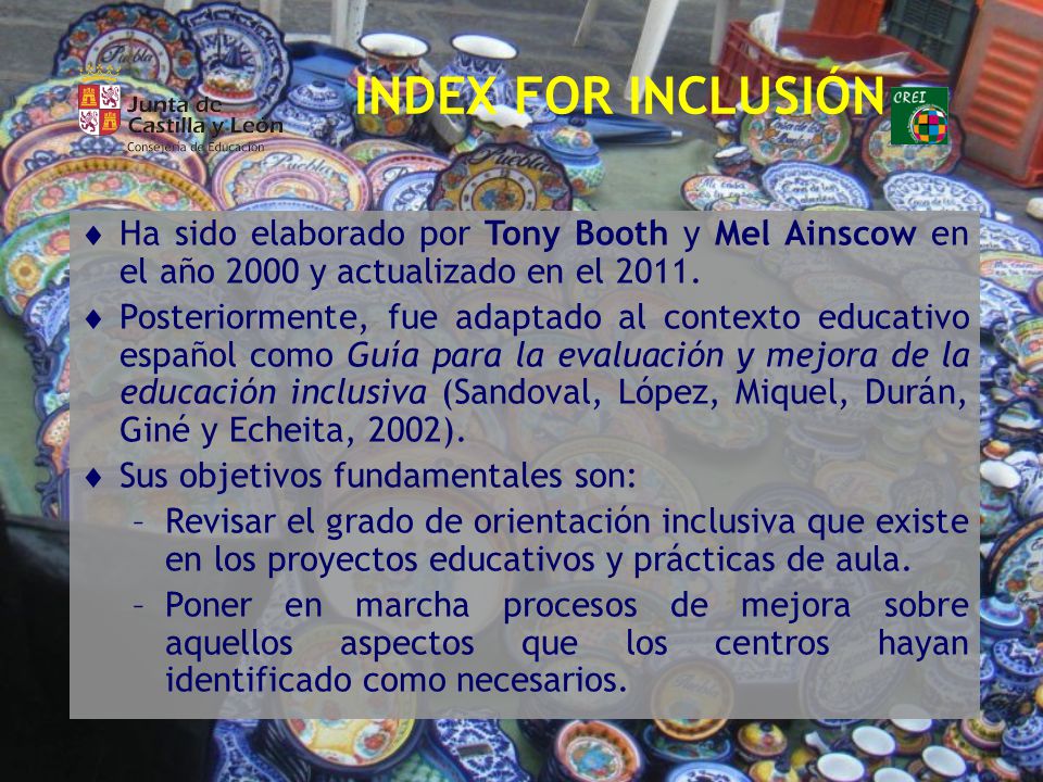 INDEX FOR INCLUSIÓN Ha sido elaborado por Tony Booth y Mel Ainscow en el año 2000 y actualizado en el