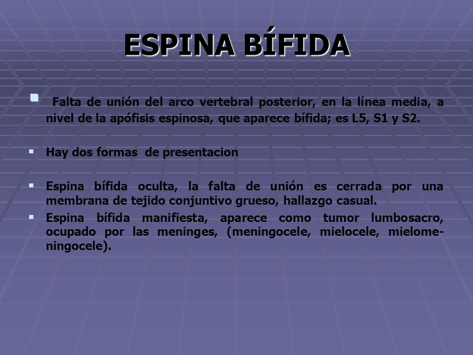 ESPINA BÍFIDA Falta de unión del arco vertebral posterior, en la línea media, a nivel de la apófisis espinosa, que aparece bífida; es L5, S1 y S2.