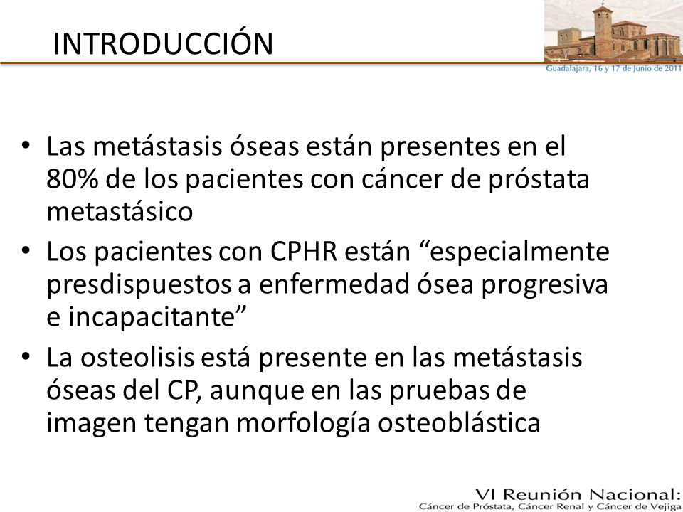 INTRODUCCIÓN Las metástasis óseas están presentes en el 80% de los pacientes con cáncer de próstata metastásico.