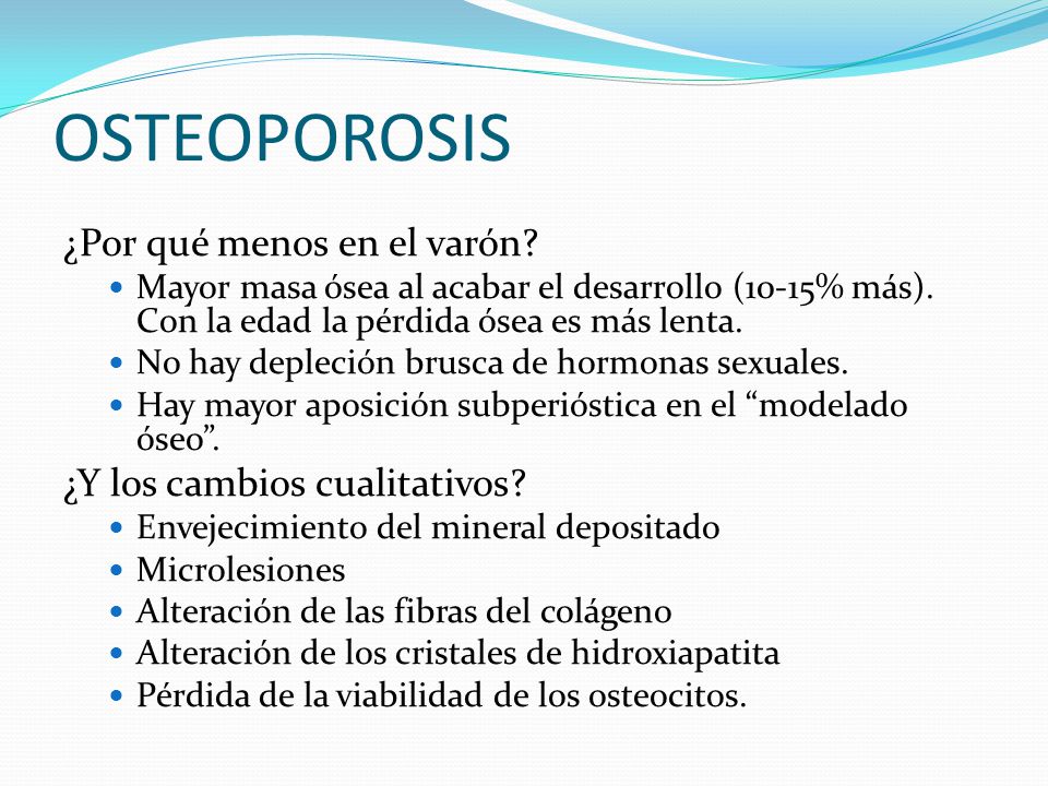 OSTEOPOROSIS ¿Por qué menos en el varón ¿Y los cambios cualitativos