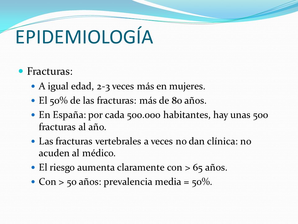 EPIDEMIOLOGÍA Fracturas: A igual edad, 2-3 veces más en mujeres.