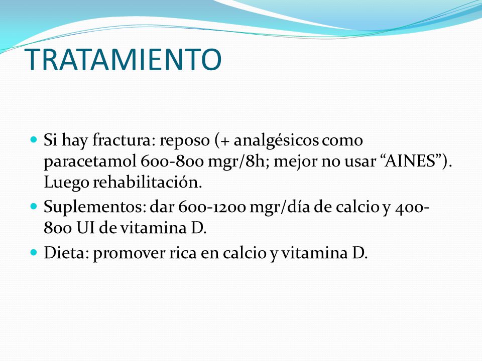 TRATAMIENTO Si hay fractura: reposo (+ analgésicos como paracetamol mgr/8h; mejor no usar AINES ). Luego rehabilitación.