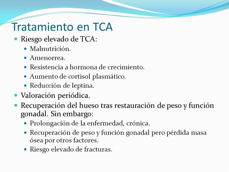 Tratamiento en TCA Riesgo elevado de TCA: Valoración periódica.