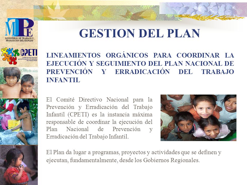 GESTION DEL PLAN LINEAMIENTOS ORGÁNICOS PARA COORDINAR LA EJECUCIÓN Y SEGUIMIENTO DEL PLAN NACIONAL DE PREVENCIÓN Y ERRADICACIÓN DEL TRABAJO INFANTIL.