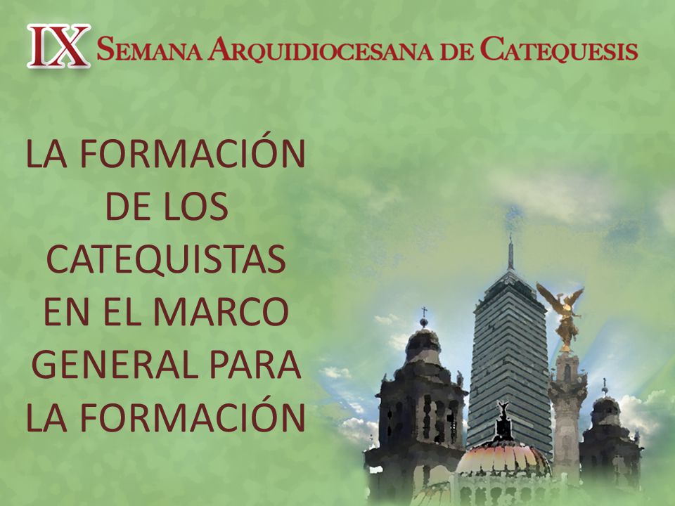 LA FORMACIÓN DE LOS CATEQUISTAS EN EL MARCO GENERAL PARA LA FORMACIÓN