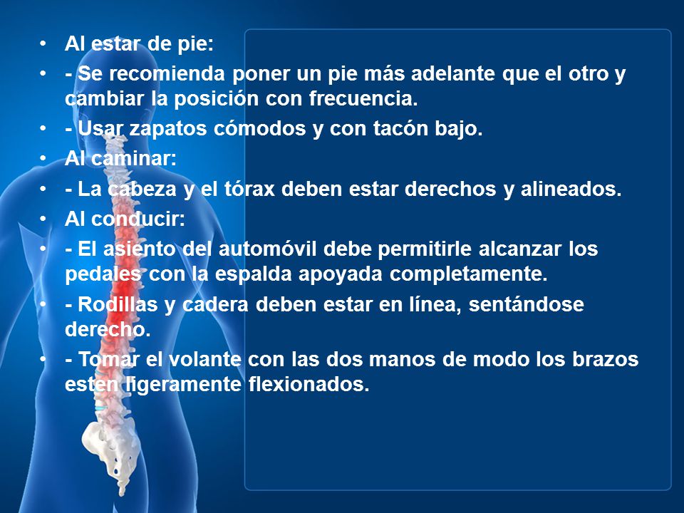 Al estar de pie: - Se recomienda poner un pie más adelante que el otro y cambiar la posición con frecuencia.