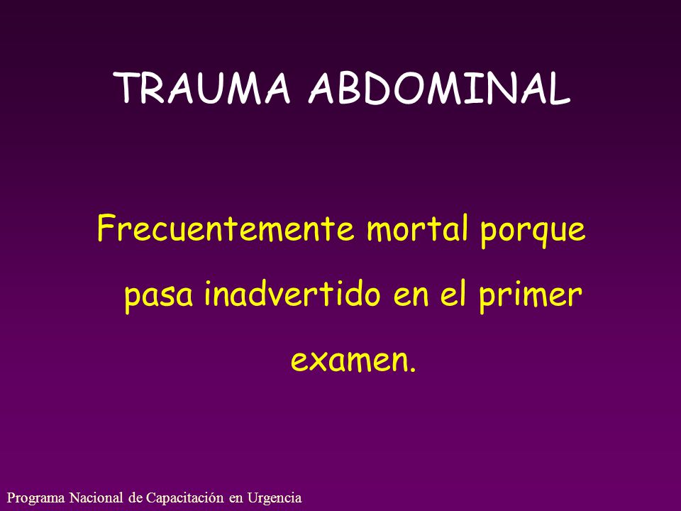 Frecuentemente mortal porque pasa inadvertido en el primer examen.
