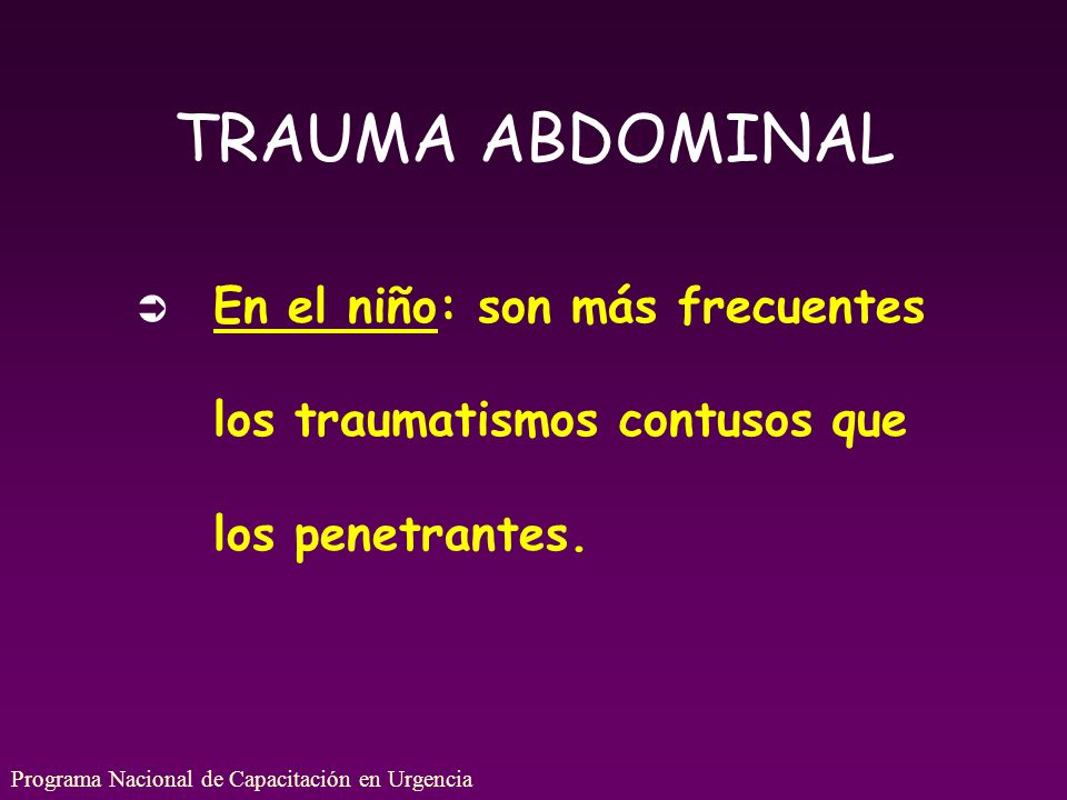 TRAUMA ABDOMINAL En el niño: son más frecuentes los traumatismos contusos que los penetrantes.