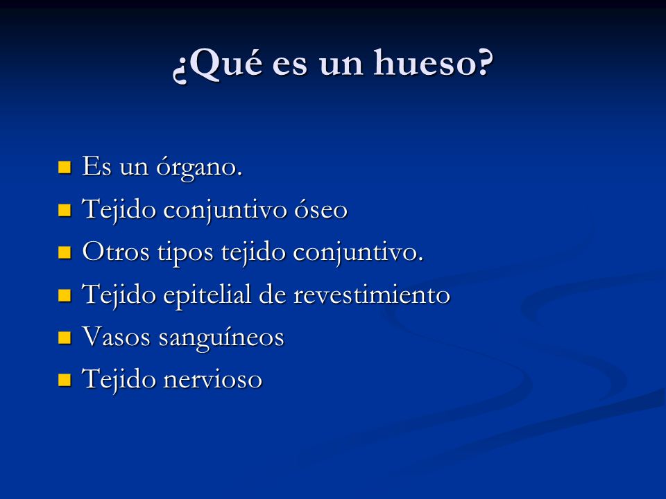 ¿Qué es un hueso Es un órgano. Tejido conjuntivo óseo