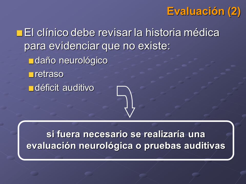Evaluación (2) El clínico debe revisar la historia médica para evidenciar que no existe: daño neurológico.