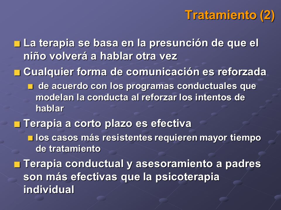 Tratamiento (2) La terapia se basa en la presunción de que el niño volverá a hablar otra vez. Cualquier forma de comunicación es reforzada.