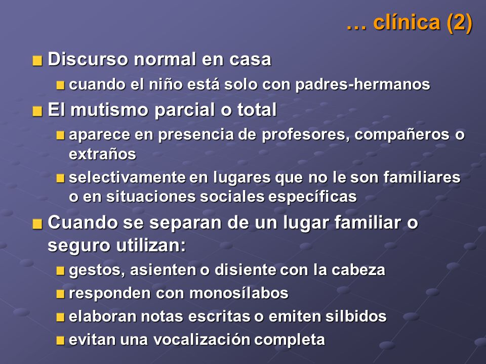… clínica (2) Discurso normal en casa El mutismo parcial o total