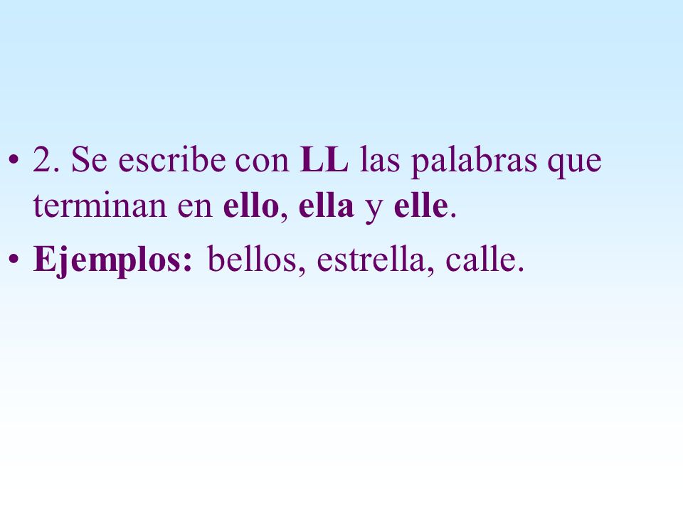 2. Se escribe con LL las palabras que terminan en ello, ella y elle.