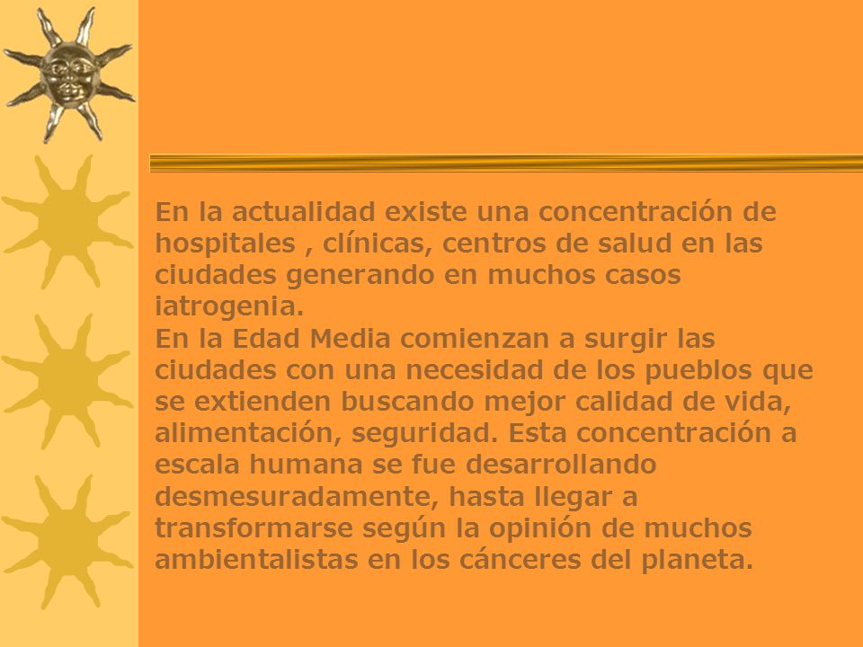 En la actualidad existe una concentración de hospitales , clínicas, centros de salud en las ciudades generando en muchos casos iatrogenia.