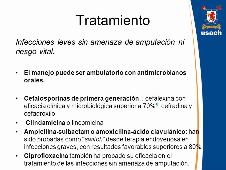 Tratamiento Infecciones leves sin amenaza de amputación ni riesgo vital. El manejo puede ser ambulatorio con antimicrobianos orales.