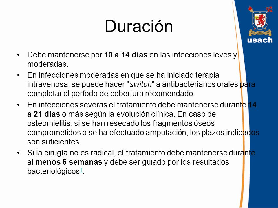 Duración Debe mantenerse por 10 a 14 días en las infecciones leves y moderadas.