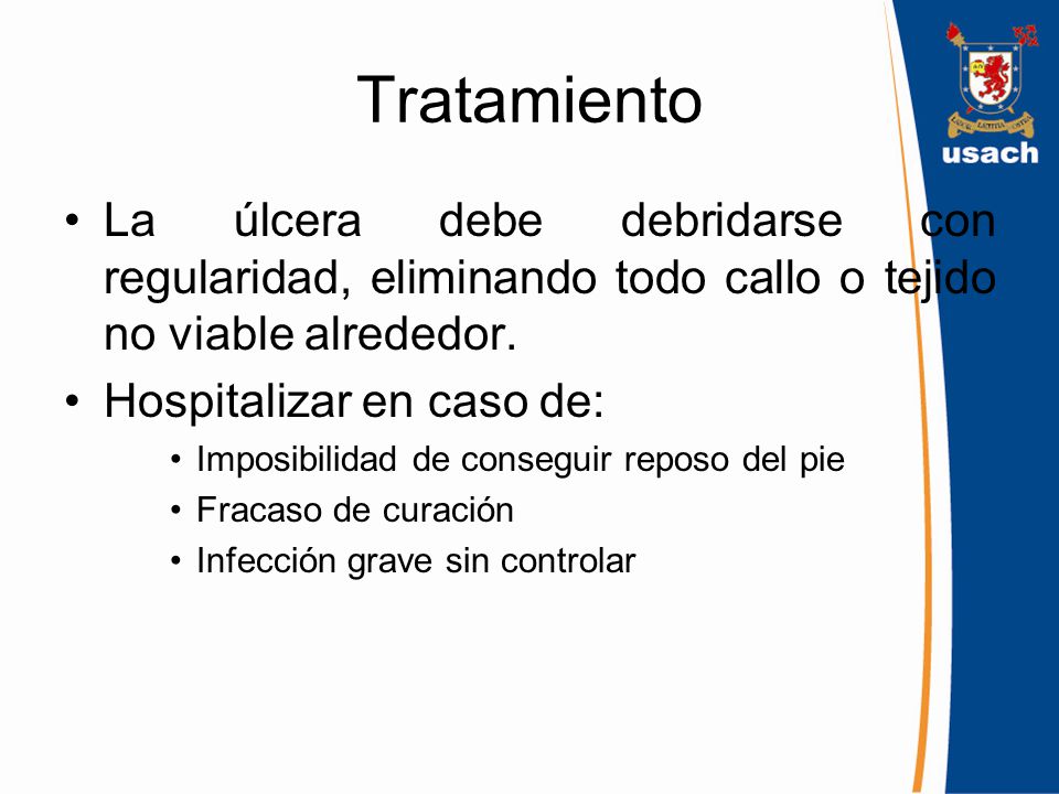 Tratamiento La úlcera debe debridarse con regularidad, eliminando todo callo o tejido no viable alrededor.